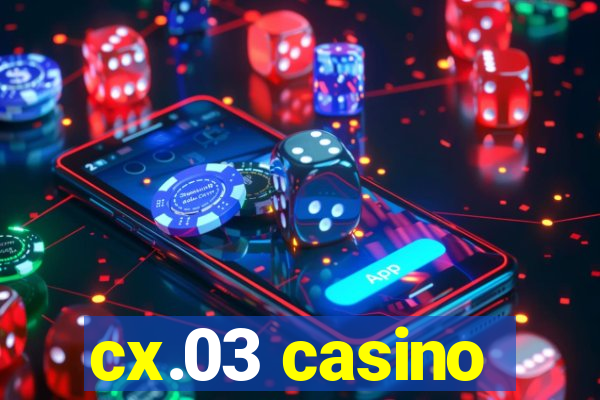 cx.03 casino